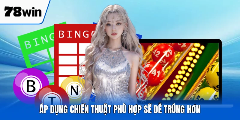 Áp dụng chiến thuật phù hợp sẽ dễ trúng hơn