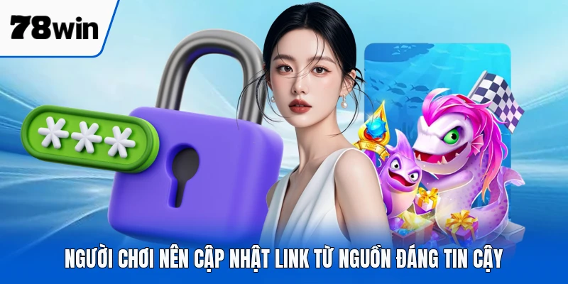 Người chơi nên cập nhật link từ nguồn đáng tin cậy