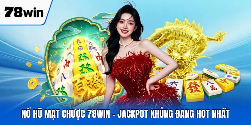 Nổ Hũ Mạt Chược 78WIN - Jackpot Khủng Đang Hot Nhất