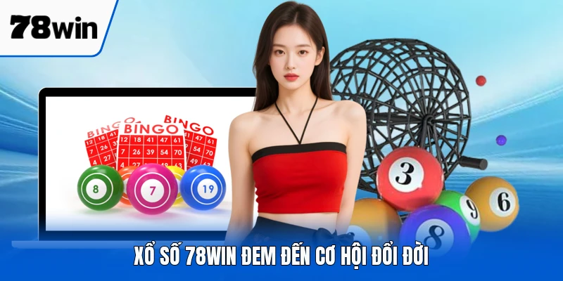 Xổ số 78WIN đem đến cơ hội đổi đời
